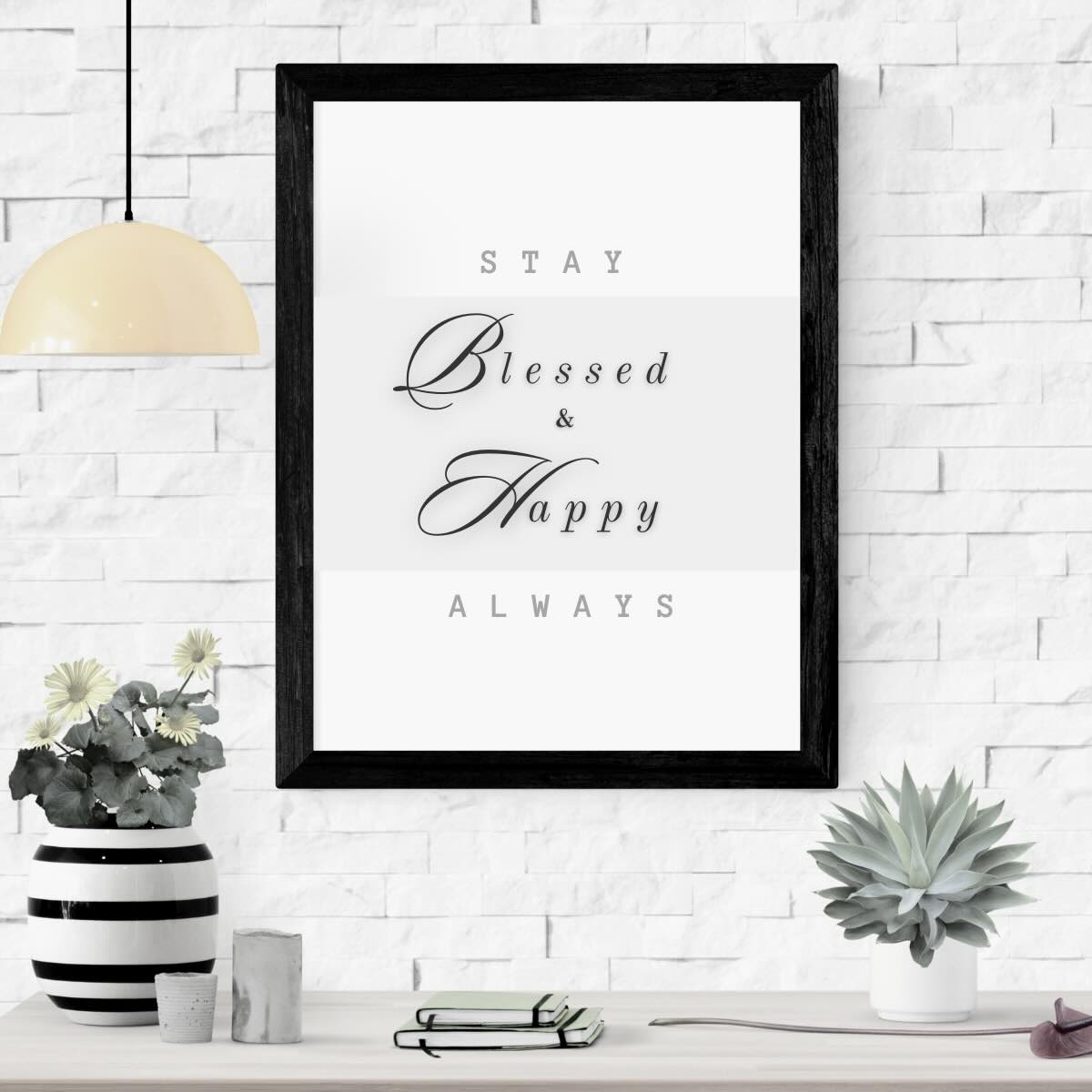 Stay Blessed and Happy Always Inspirational Decor - Wall Art Masterpiece