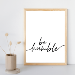 Be Humble Digital Printable Wall Art