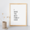 I have Best Family Ever Wall Art Print For Home Decor